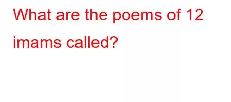 What are the poems of 12 imams called?