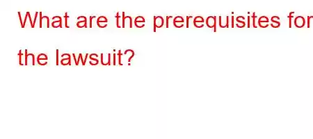 What are the prerequisites for the lawsuit?