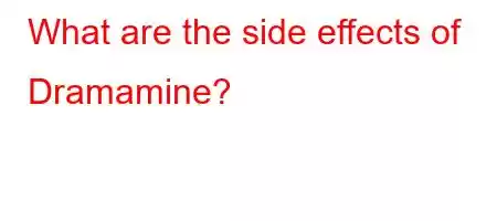 What are the side effects of Dramamine