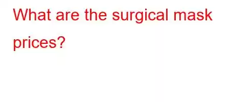 What are the surgical mask prices?