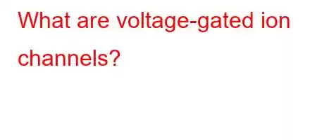 What are voltage-gated ion channels