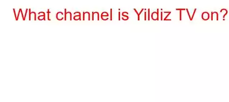 What channel is Yildiz TV on?