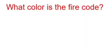 What color is the fire code?