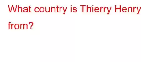 What country is Thierry Henry from?