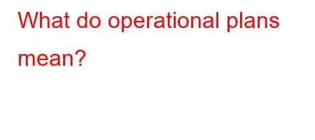 What do operational plans mean?