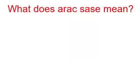 What does arac sase mean?