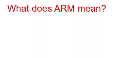 What does ARM mean?