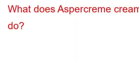 What does Aspercreme cream do