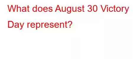 What does August 30 Victory Day represent