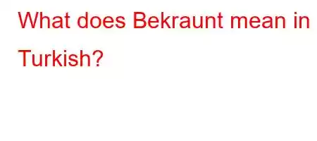 What does Bekraunt mean in Turkish?