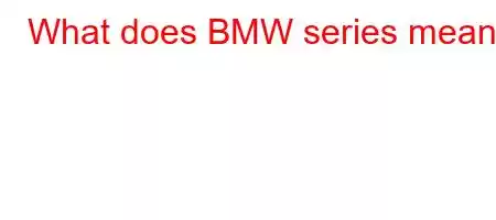 What does BMW series mean?