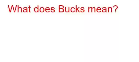 What does Bucks mean