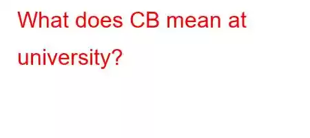 What does CB mean at university?