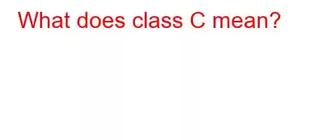 What does class C mean?