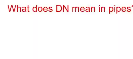 What does DN mean in pipes