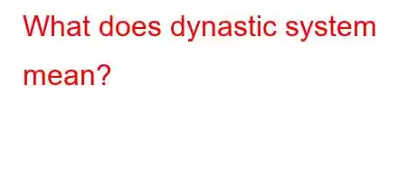 What does dynastic system mean?