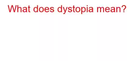 What does dystopia mean