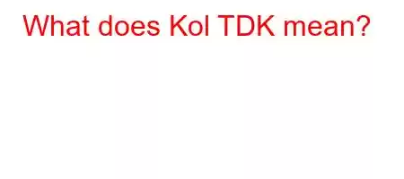 What does Kol TDK mean?