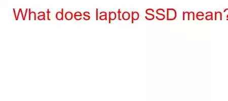 What does laptop SSD mean?