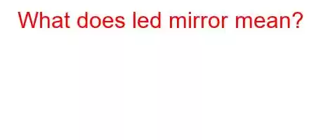 What does led mirror mean?