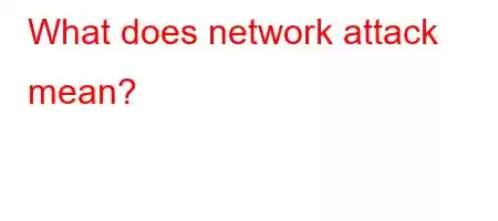 What does network attack mean