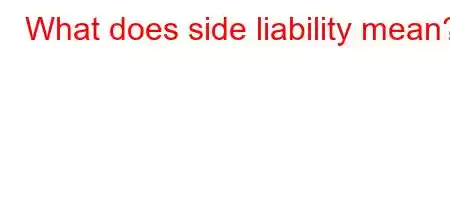 What does side liability mean