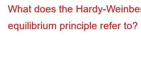 What does the Hardy-Weinberg equilibrium principle refer to