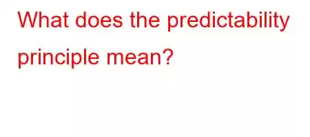 What does the predictability principle mean?