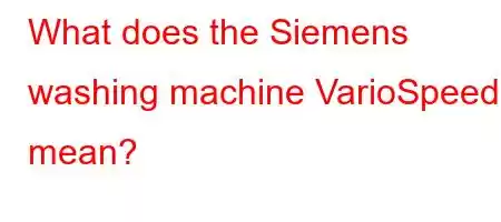 What does the Siemens washing machine VarioSpeed  