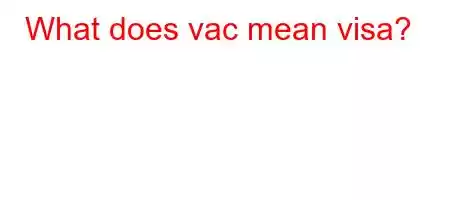 What does vac mean visa