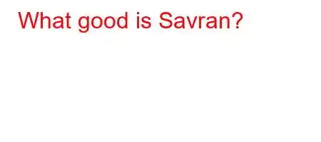 What good is Savran?