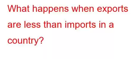 What happens when exports are less than imports in a country?