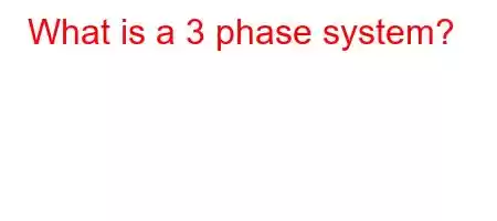 What is a 3 phase system?