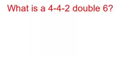 What is a 4-4-2 double 6?