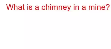 What is a chimney in a mine?