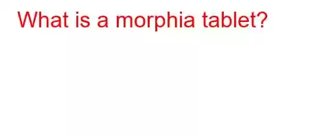 What is a morphia tablet?