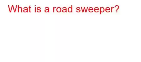 What is a road sweeper?