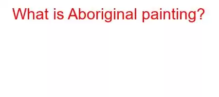 What is Aboriginal painting?