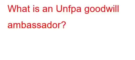 What is an Unfpa goodwill ambassador?