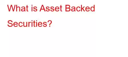 What is Asset Backed Securities?