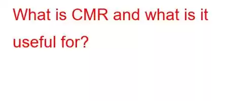 What is CMR and what is it useful for?