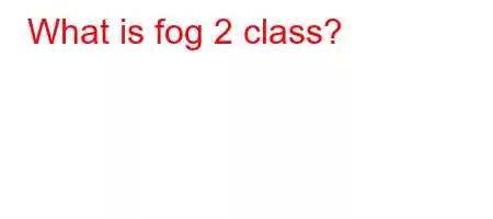 What is fog 2 class?