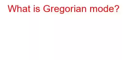 What is Gregorian mode?