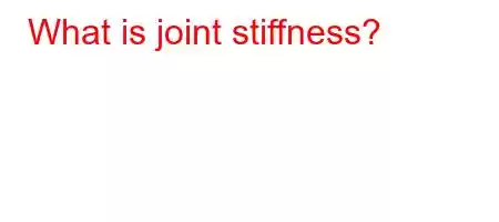 What is joint stiffness