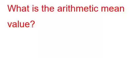 What is the arithmetic mean value?