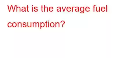 What is the average fuel consumption?