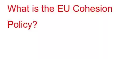 What is the EU Cohesion Policy?