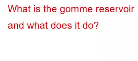 What is the gomme reservoir and what does it do