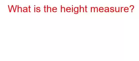 What is the height measure