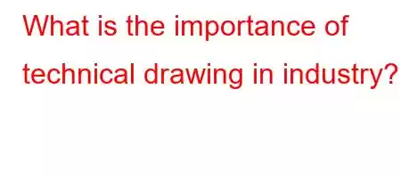 What is the importance of technical drawing in industry?